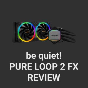 be quiet! Pure Loop 2 FX Review