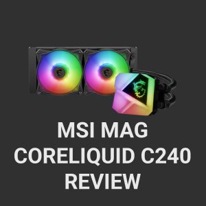 MSI MAG CoreLiquid C240 Review