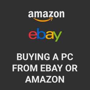 Buying a Gaming PC from eBay or Amazon